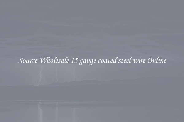 Source Wholesale 15 gauge coated steel wire Online