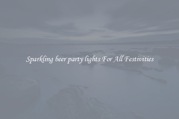 Sparkling beer party lights For All Festivities