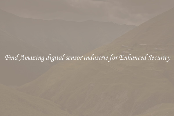 Find Amazing digital sensor industrie for Enhanced Security