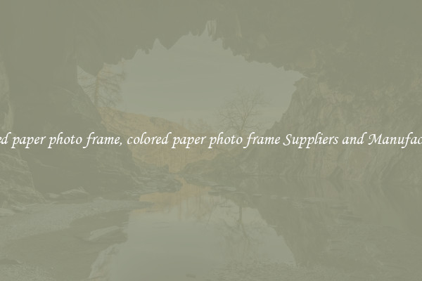 colored paper photo frame, colored paper photo frame Suppliers and Manufacturers