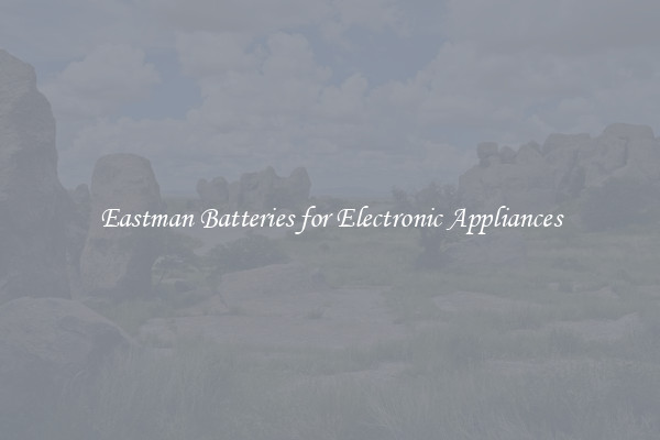 Eastman Batteries for Electronic Appliances