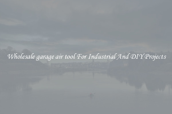 Wholesale garage air tool For Industrial And DIY Projects