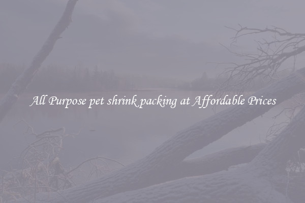 All Purpose pet shrink packing at Affordable Prices