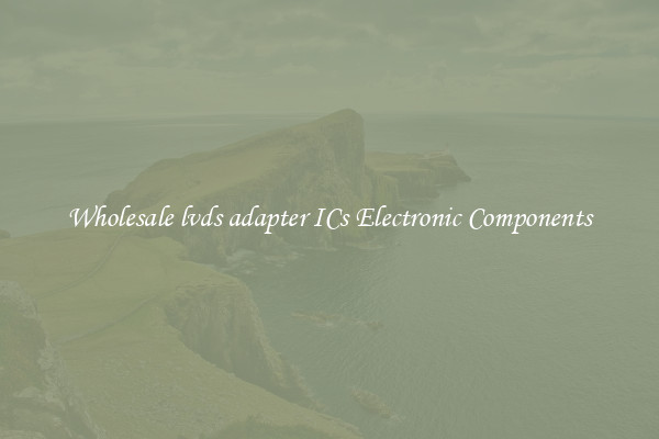 Wholesale lvds adapter ICs Electronic Components