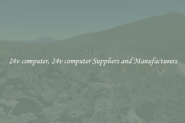 24v computer, 24v computer Suppliers and Manufacturers