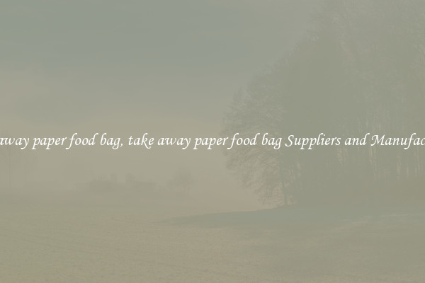 take away paper food bag, take away paper food bag Suppliers and Manufacturers