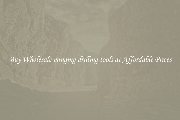 Buy Wholesale minging drilling tools at Affordable Prices