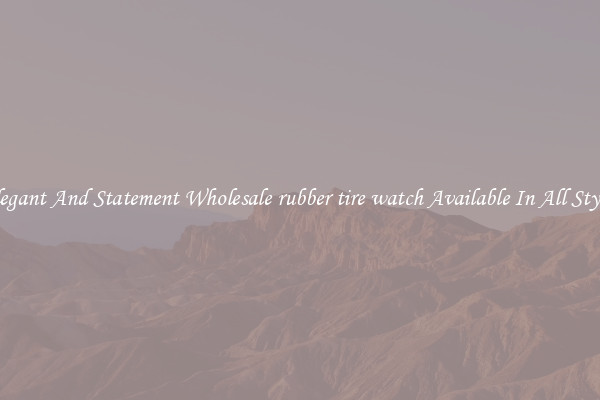 Elegant And Statement Wholesale rubber tire watch Available In All Styles