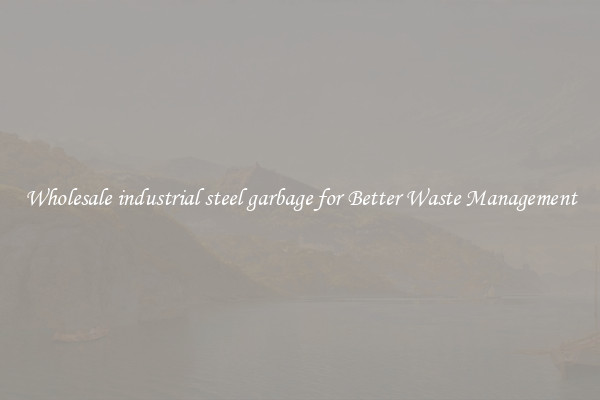 Wholesale industrial steel garbage for Better Waste Management