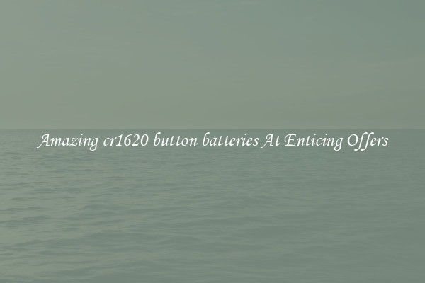 Amazing cr1620 button batteries At Enticing Offers