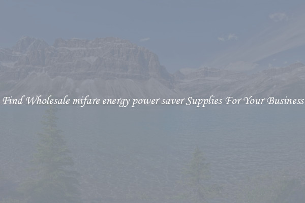 Find Wholesale mifare energy power saver Supplies For Your Business