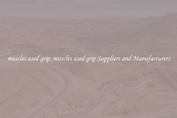 muscles used grip, muscles used grip Suppliers and Manufacturers