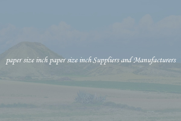 paper size inch paper size inch Suppliers and Manufacturers