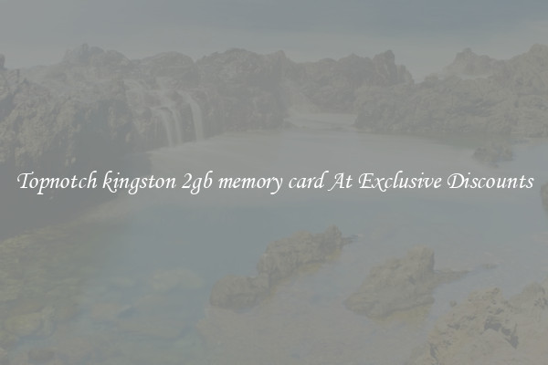 Topnotch kingston 2gb memory card At Exclusive Discounts