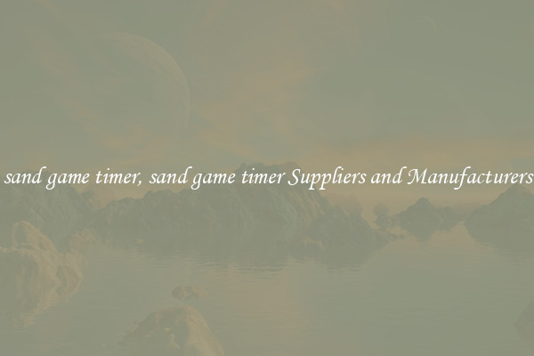 sand game timer, sand game timer Suppliers and Manufacturers