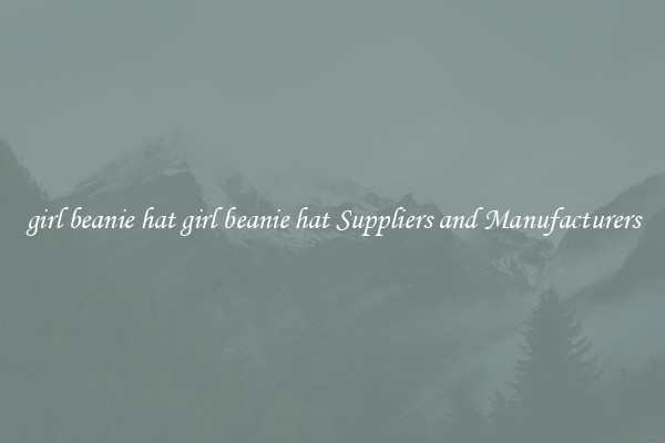 girl beanie hat girl beanie hat Suppliers and Manufacturers