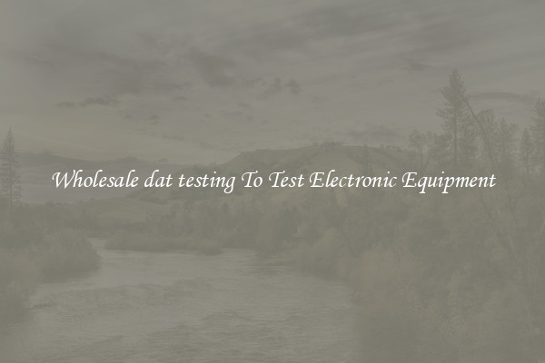 Wholesale dat testing To Test Electronic Equipment