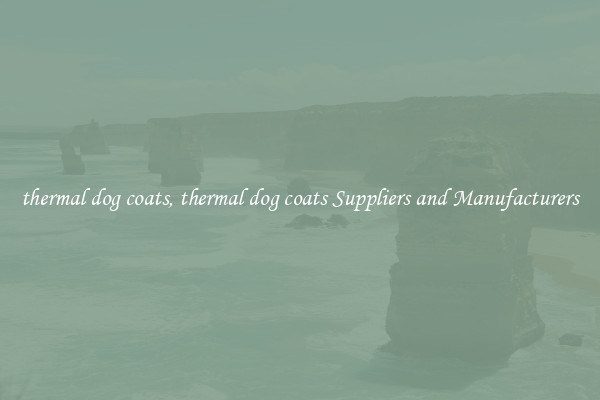 thermal dog coats, thermal dog coats Suppliers and Manufacturers