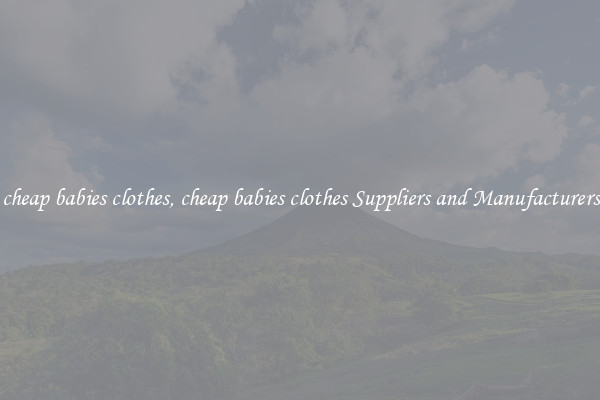 cheap babies clothes, cheap babies clothes Suppliers and Manufacturers