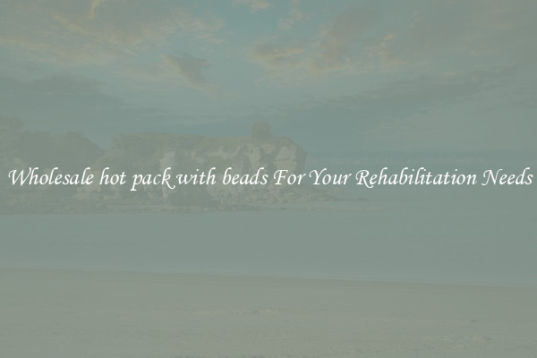 Wholesale hot pack with beads For Your Rehabilitation Needs